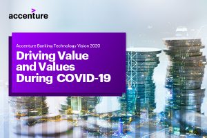 Accenture Banking Tech Vision 2020: Driving Value and Values During COVID-19
